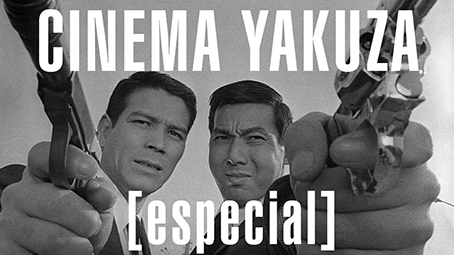 Obras-primas do cinema: Cinema Yakuza [ESPECIAL]