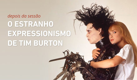 O Estranho Expressionismo de Tim Burton | DEPOIS DA SESSÃO #5