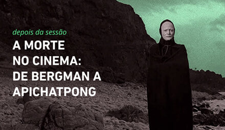 A Morte no Cinema: de Bergman a Apichatpong | DEPOIS DA SESSÃO #7
